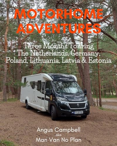 Motorhome Adventures: - The Epic ManVanNoPlan Three Month Motorhome Road Trip To The Netherlands, Germany, Poland, Lithuania, Latvia & Estonia.