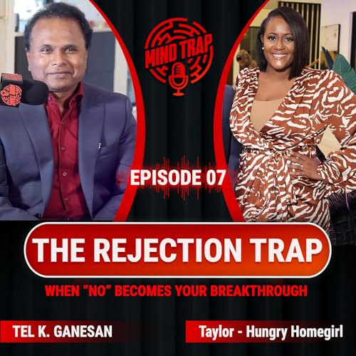 The Mind Trap Episode 7 | Breaking the Rejection Trap | Tel K. Ganesan with Hungry Homegirl