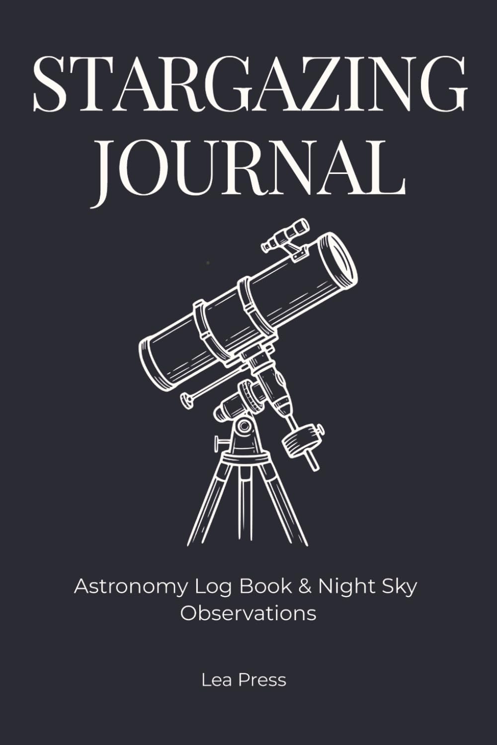 Stargazing Journal: Astronomy Log Book & Night Sky Observations