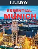ESSENTIAL MUNICH TRAVEL GUIDE 2026 (Full Color): From Beer Gardens to Baroque – Discover Munich Like a Local