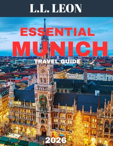 ESSENTIAL MUNICH TRAVEL GUIDE 2026 (Full Color): From Beer Gardens to Baroque – Discover Munich Like a Local