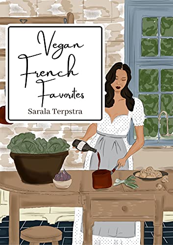 Vegan French Favorites: 30 Beloved French Recipes Reimagined