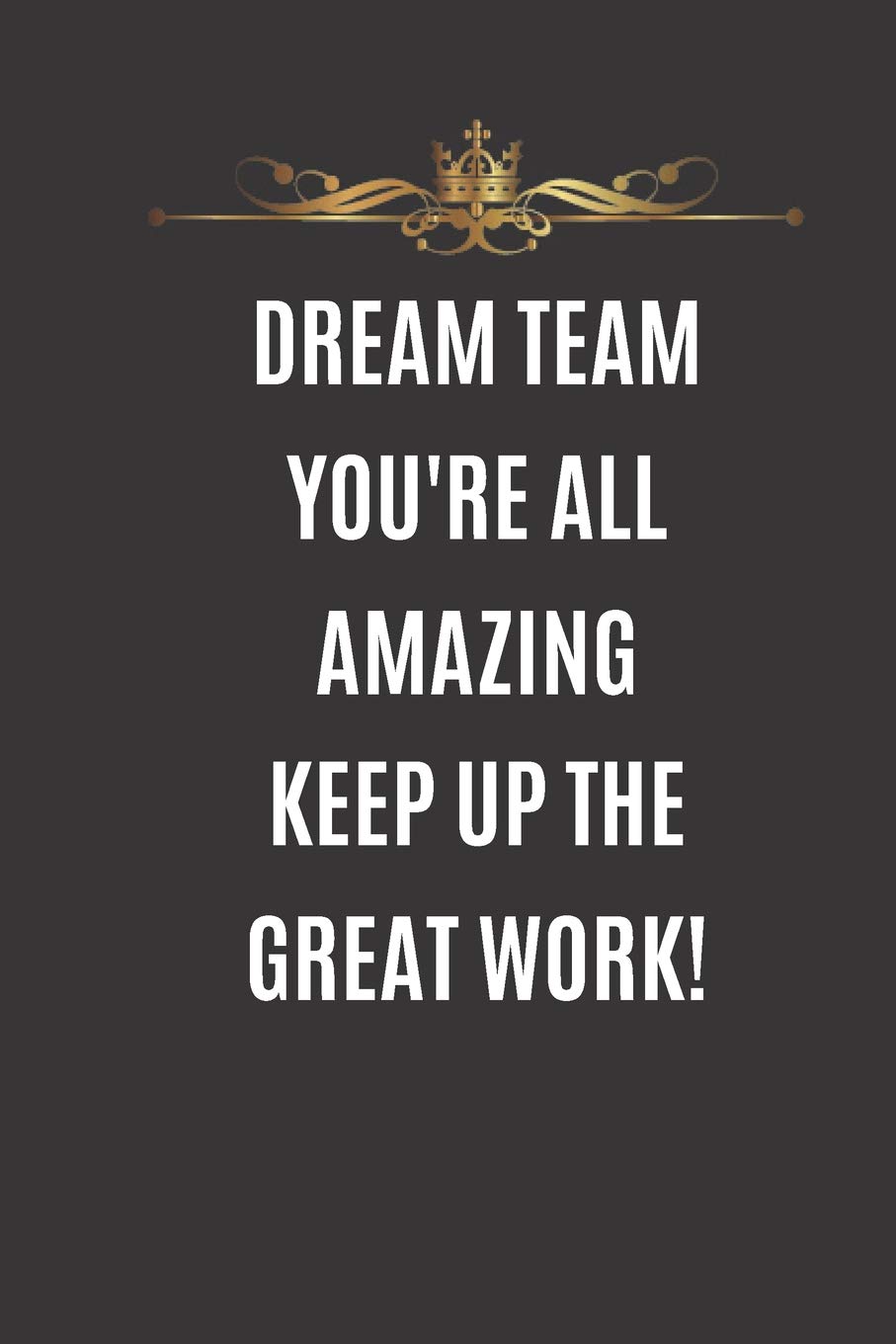 Dreamteam You're All Amazing keep Up The Great Work: 6×9 ruled 120 pages notebook, best teamwork journal and teamwork notebook, best gift for coworkers