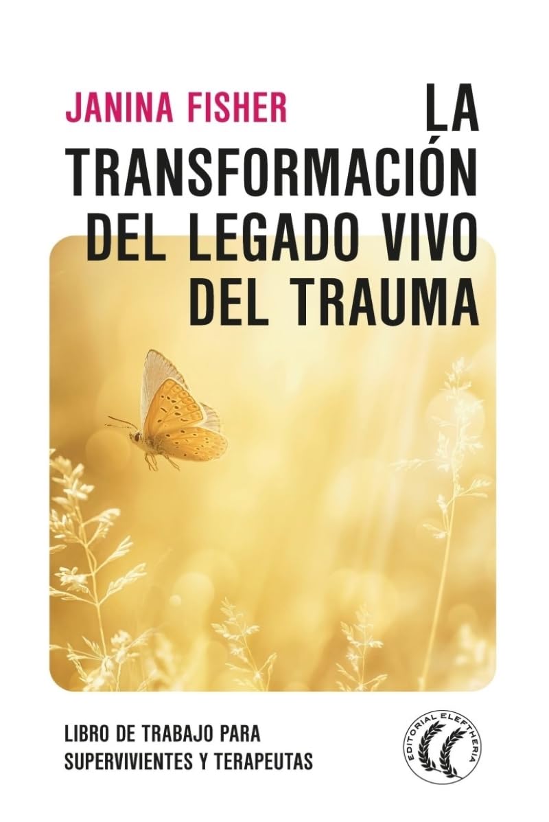 La transformación del legado vivo del trauma: Libro de trabajo para supervivientes y terapeutas. (SIN COLECCION)