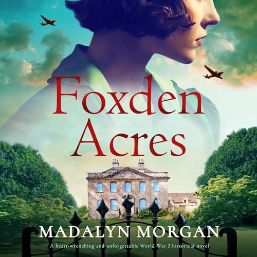 Foxden Acres: A Heart-Wrenching and Unforgettable World War 2 Historical Novel