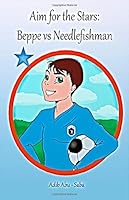 Aim for the Stars: Beppe: Beppe vs Needlefishman 1505820545 Book Cover
