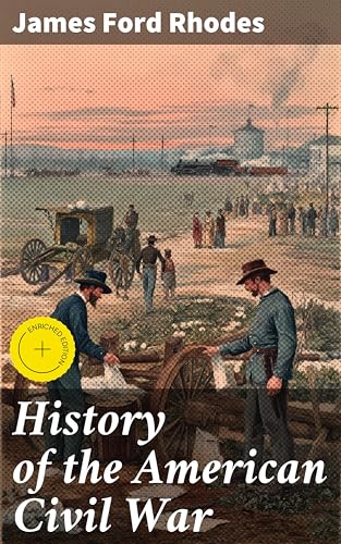 History of the American Civil War: Enriched edition. A comprehensive analysis of a transformative era in American history