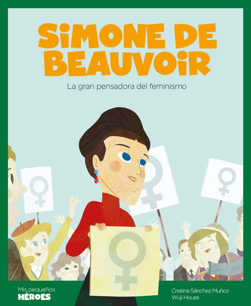 Simone de Beauvoir.La gran pensadora del feminismo | Cuentos para niños para conocer a los grandes personajes de la historia y los valores que los inspiraron.: 5 (Mis pequeños héroes)