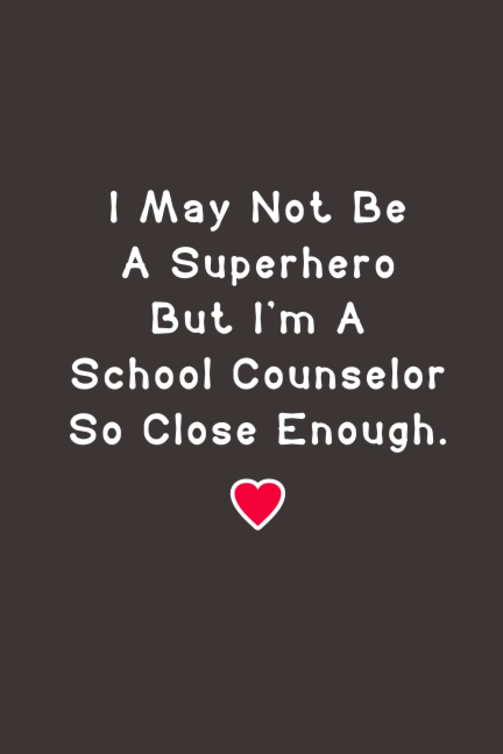 I May Not Be A Superhero: Lined journal notebook - School Counselor funny appreciation Gifts for women