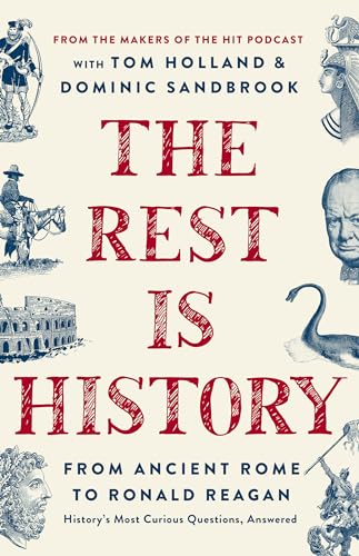 The Rest is History: From Ancient Rome to Ronald Reagan―History's Most Curious Questions, Answered