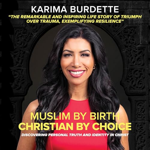 Muslim by Birth Christian by Choice by Karima Burdette
