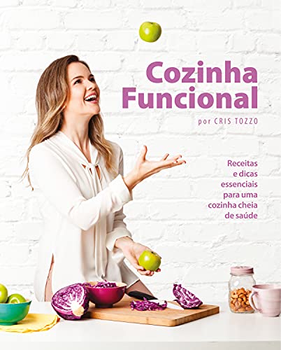Cozinha Funcional: Com mais de 100 páginas cheias de pitadas func...