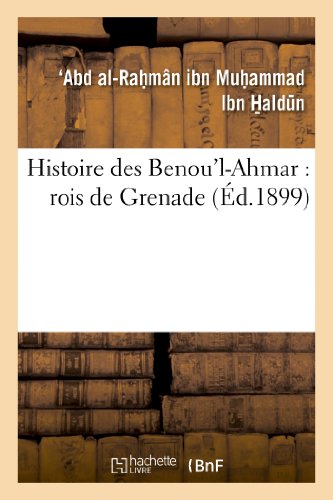 Histoire des Benou'l-Ahmar: rois de Grenade (French Edition)
