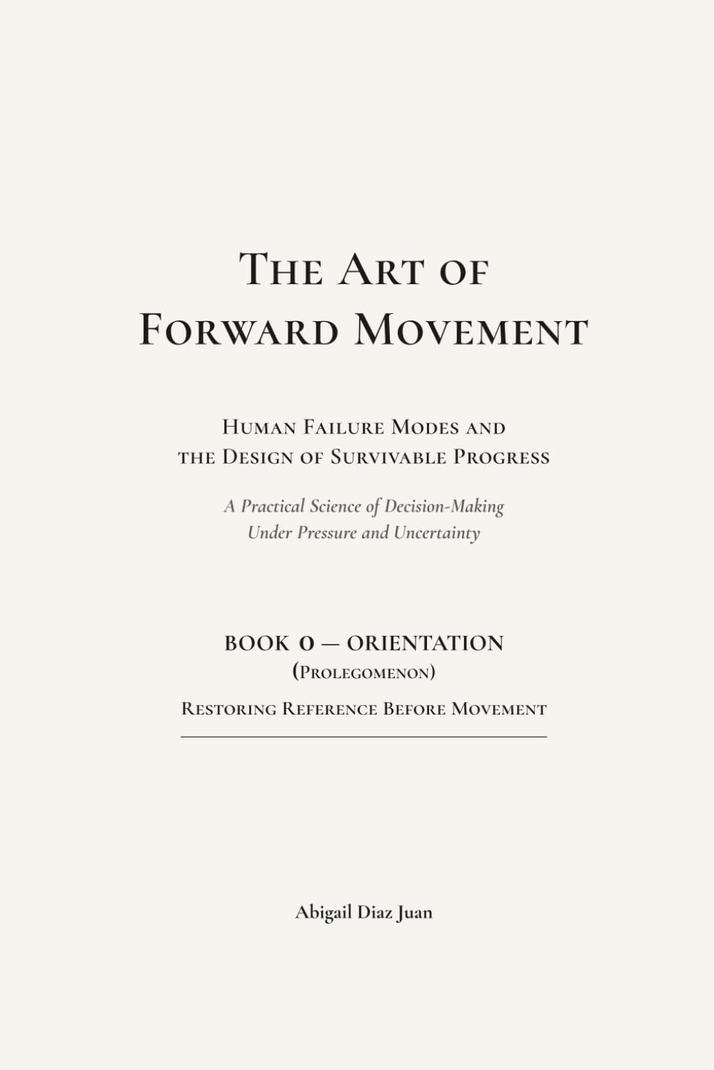 The Art of Forward Movement: Human Failure Modes and the Design of Survivable Progress