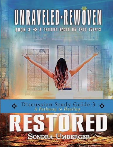 RESTORED Discussion Study Guide 3: A Pathway to Healing (UNRAVELED-REWOVEN)