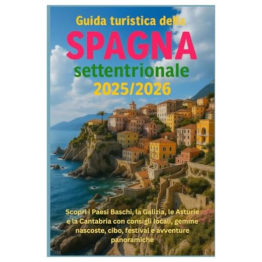 Guida turistica della Spagna settentrionale 2025/2026: Scopri i Paesi Baschi, la Galizia, le Asturie e la Cantabria con consigli locali, gemme nascoste, cibo, festival e avventure panoramiche
