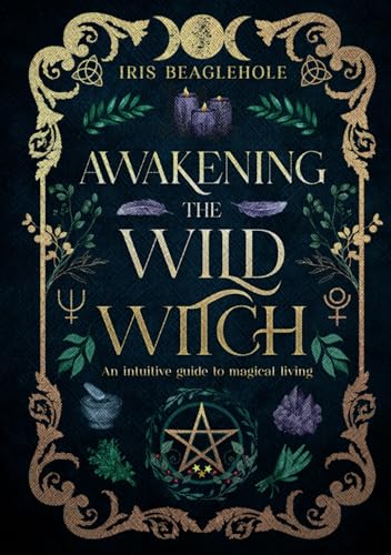 Image of Awakening the Wild Witch: an intuitive guide to magical living (Real Magic books by Iris Beaglehole)