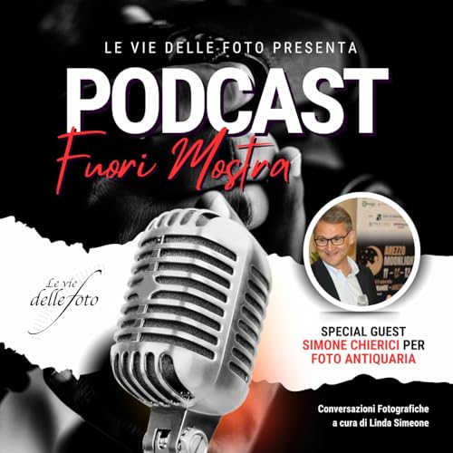 Episode 66: Fuori Mostra - Il Podcast dei professionisti della Fotografia a cura di Linda Simeone ospite Simone Chierici per Foto Antiquaria