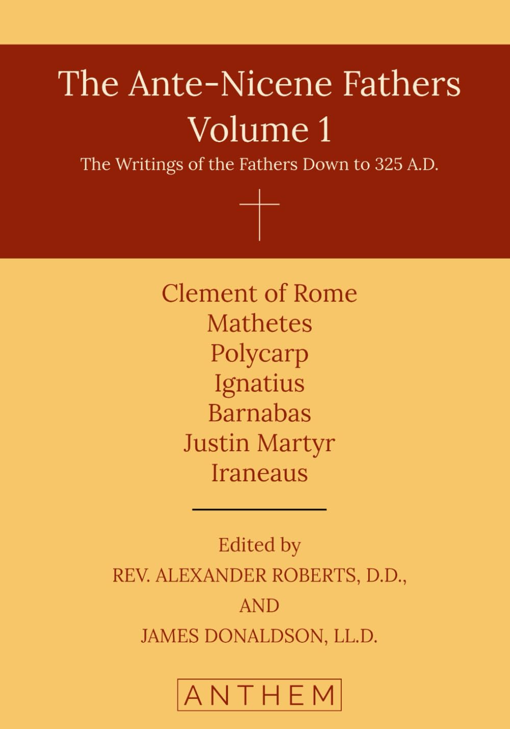 The Ante-Nicene Fathers, Volume 1: The Writings of the Fathers Down to 325 A.D.