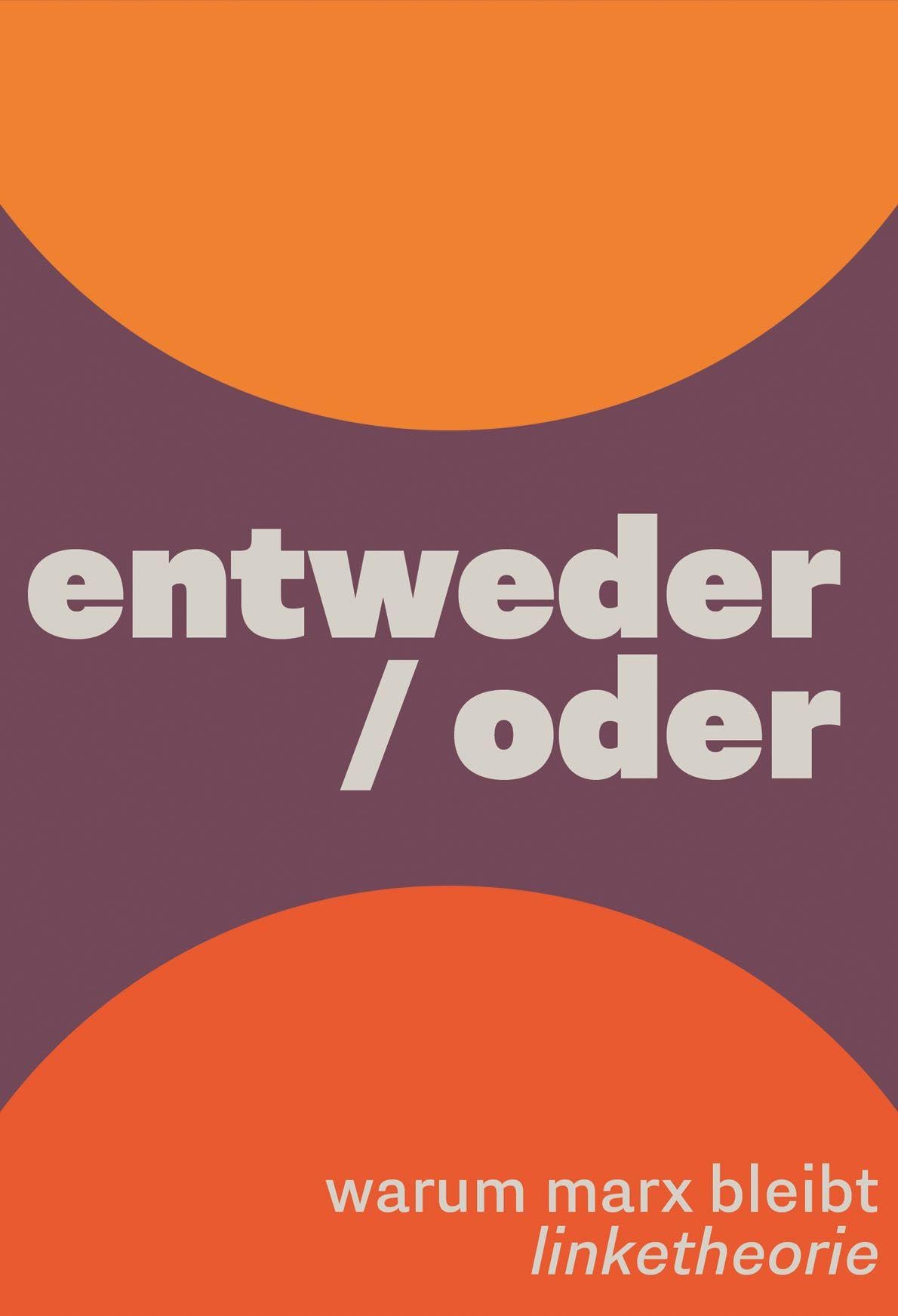 entweder/oder: Warum Marx bleibt