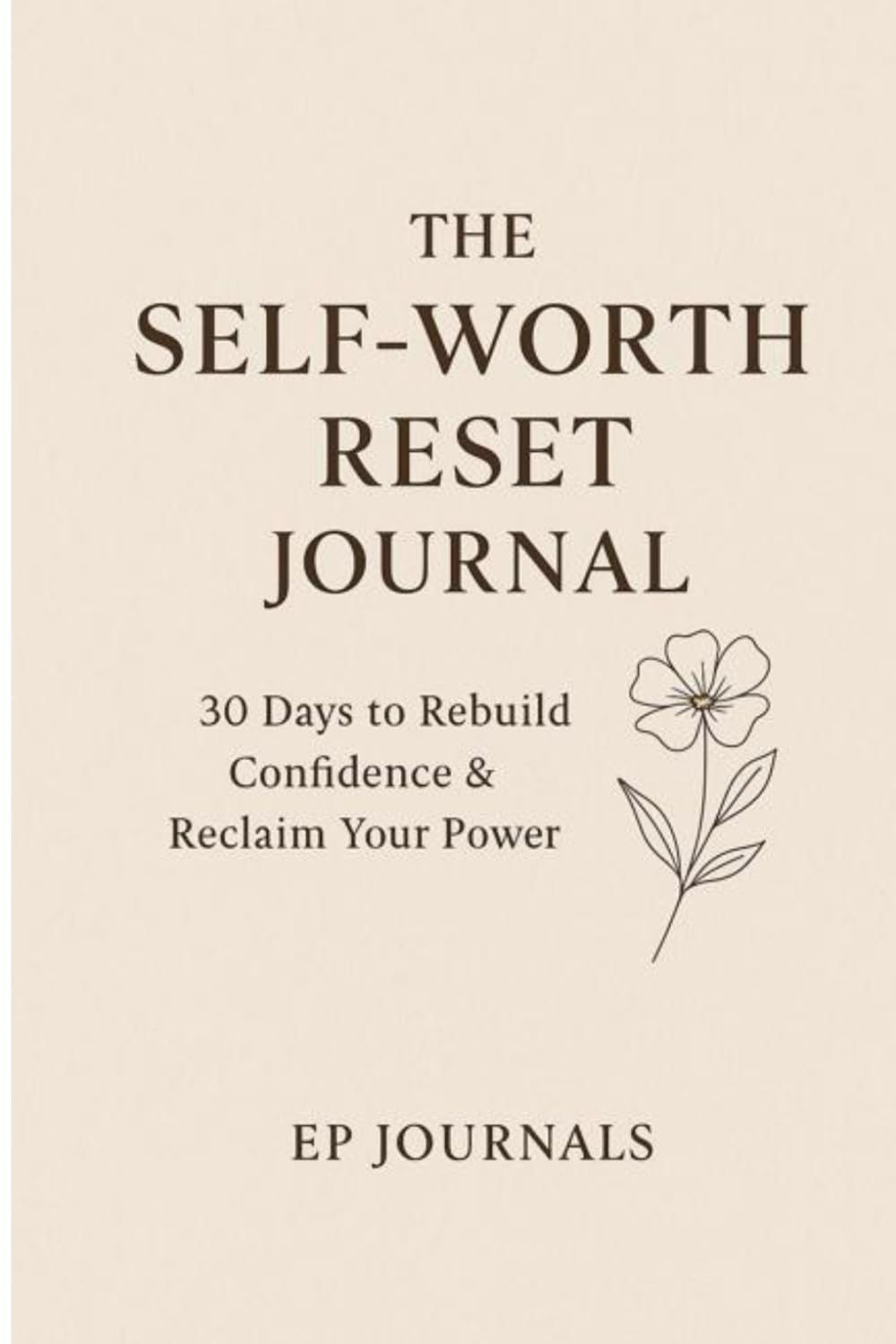 The Self-Worth Reset Journal: 30 Days to Rebuild Confidence & Reclaim Your Power