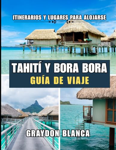  TAHITÍ Y BORA BORA GUÍA DE VIAJE 2025