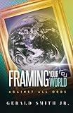 Framing Your World-Against All Odds