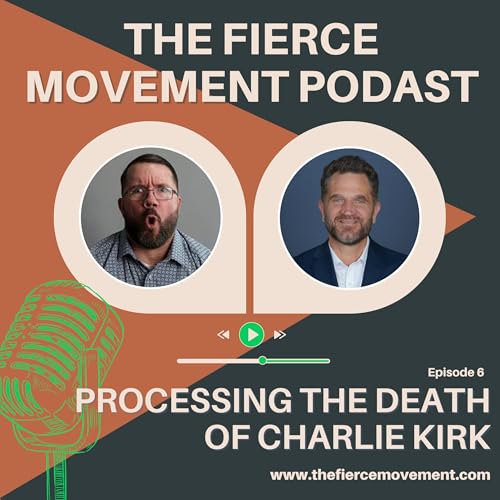 Page de couverture de The Fierce Movement Podcast: Episode 6 - Processing the Death of Charlie Kirk