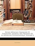  Revue Médicale Française Et Étrangère: Journal Des Progrès de la Médecine Hippocratique, Volume 4
