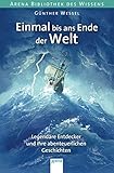 bibliothek wissenschaftskolleg  Einmal bis ans Ende der Welt. Legendäre Entdecker und ihre abenteuerlichen Geschichten: Arena Bibliothek des Wissens. Lebendige Biographien