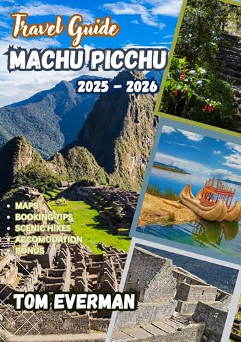 Machu Picchu Travel Guide 2025-2026 (Full Colour): Your Companion to Epic Hikes, Breathtaking Views, Local Culture, and Insider Tips for the Ultimate Peruvian Adventure