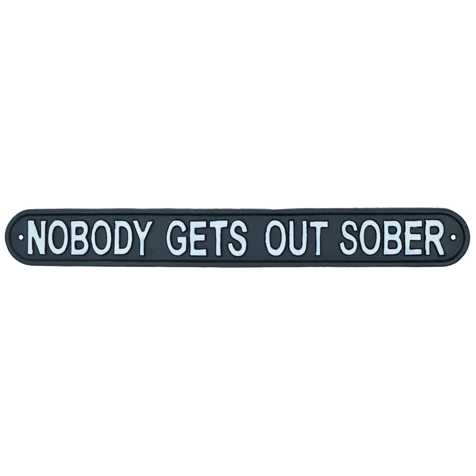 Nobody Gets Out Sober Cast Iron Sign Plaque Wall Door House Garden Bar Pub