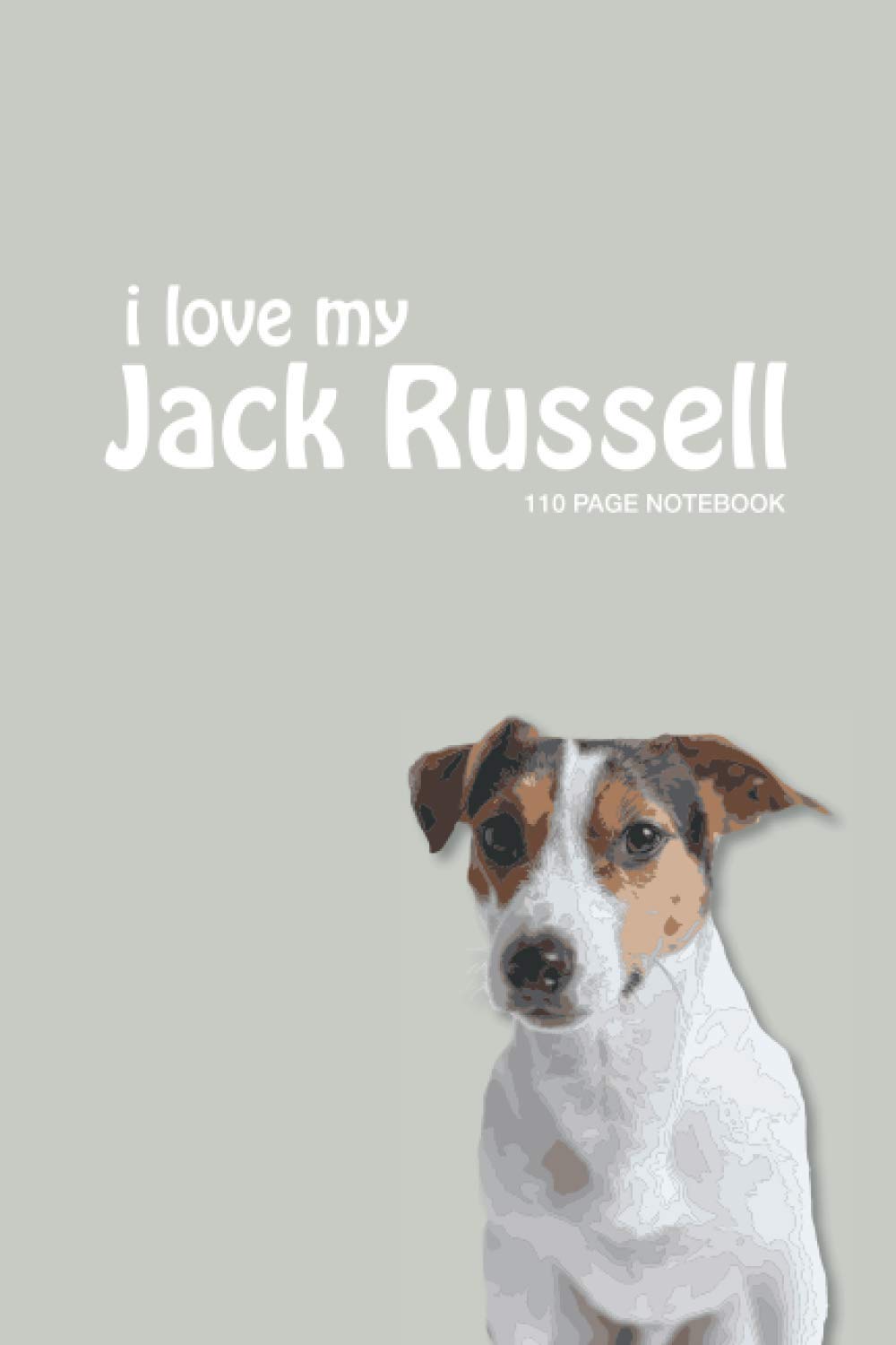 I love my Jack Russell Notebook: Notebook/Journal - 110 Ruled Pages (6" x 9")