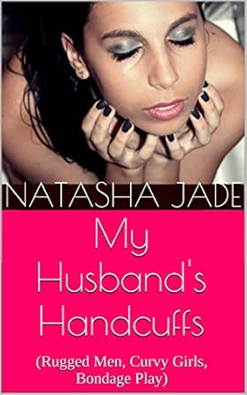 My Husband's Handcuffs: (Rugged Men, Curvy Girls, Bondage Play) eBook