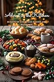 Advent in the Kitchen: 25 Days of Christmas Baking and Blessings (Christmas Recipes)