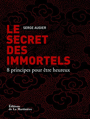 Télécharger Le Secret des immortels. 8 principes pour être heureux Gratuit