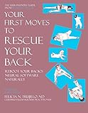 Your First Moves to Rescue Your Back: The User-Friendly Guide to Reboot Your Back's Neural Software