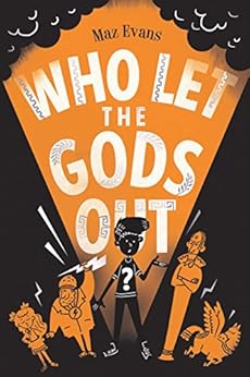 Who Let the Gods Out?: the first EPIC laugh-out-loud adventure in Maz Evans's bestselling series by [Maz Evans]