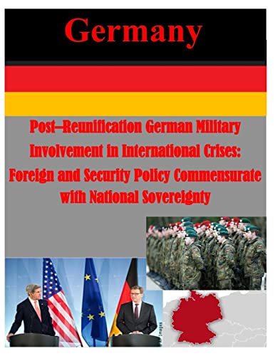 Post–Reunification German Military Involvement in International Crises: Foreign and Security Policy Commensurate with National Sovereignty (Germany)