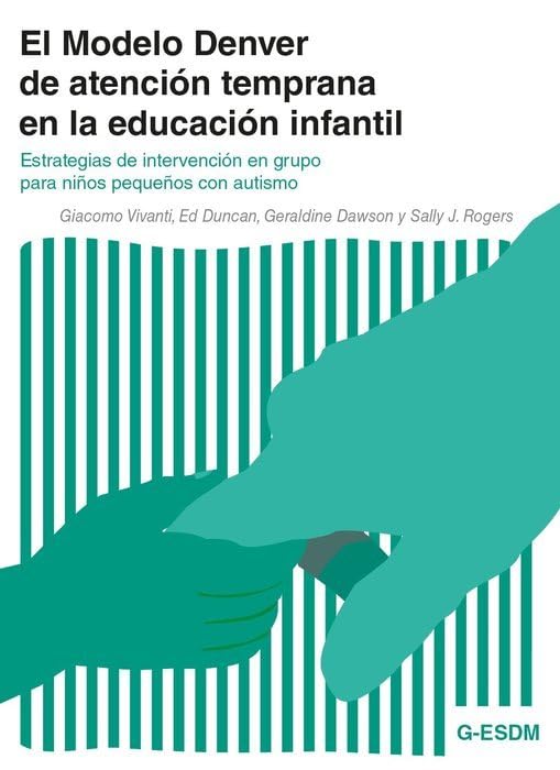 El Modelo Denver de atención temprana en la educación infantil: Estrategias de intervención en grupo para niños pequeños con autismo