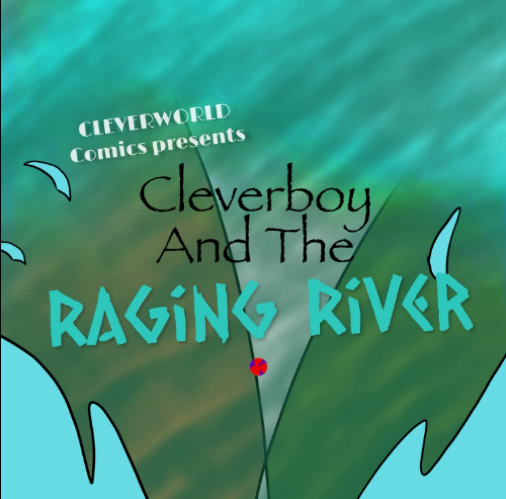 Cleverboy and the Raging River (Cleverworld Comics)