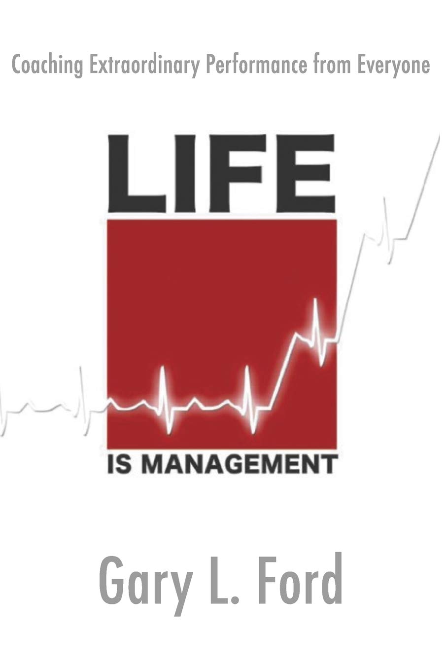 Buy Life is Management: Coaching Extraordinary Performance from Everyone — BookShops.in