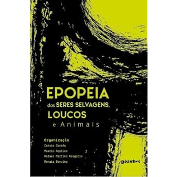 Capa do livro Epopeia dos Seres Selvagens, Loucos e Animais (Volume 1)
