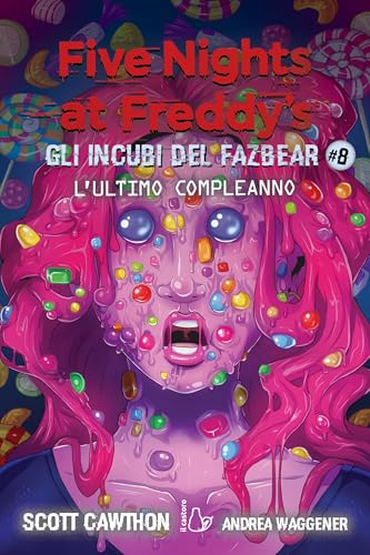 L'ultimo compleanno. Gli incubi del Fazbear. Five nights at Freddy's (Vol. 8