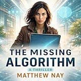 The Missing Algorithm: Learn the mystery behind this technothriller battle against an AI designed to control the future. (The Helix Protocol Trilogy Book 1)