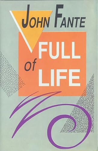 Full of Life: A Definitive Biography of John Fante and His Los Angeles Muse