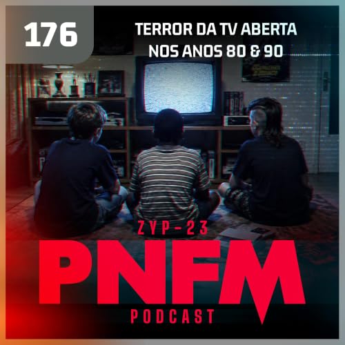 PNFM - EP176 - Terror da TV Aberta nos Anos 80 e 90