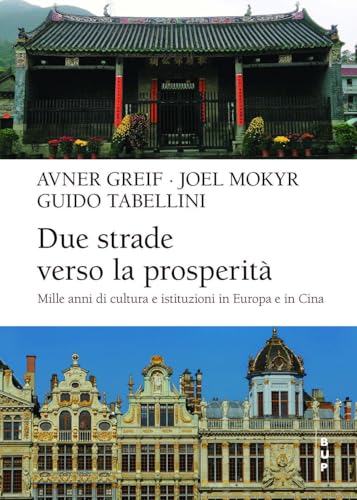  Due strade verso la prosperità. Mille anni di cultura e istituzioni in Europa e in Cina