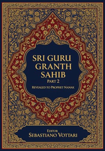 Sri Guru Granth Sahib Part 2: L'Opera Monumentale. Edizione per Collezionisti e Cultori dello Spirito - Testo Sacro in Italiano