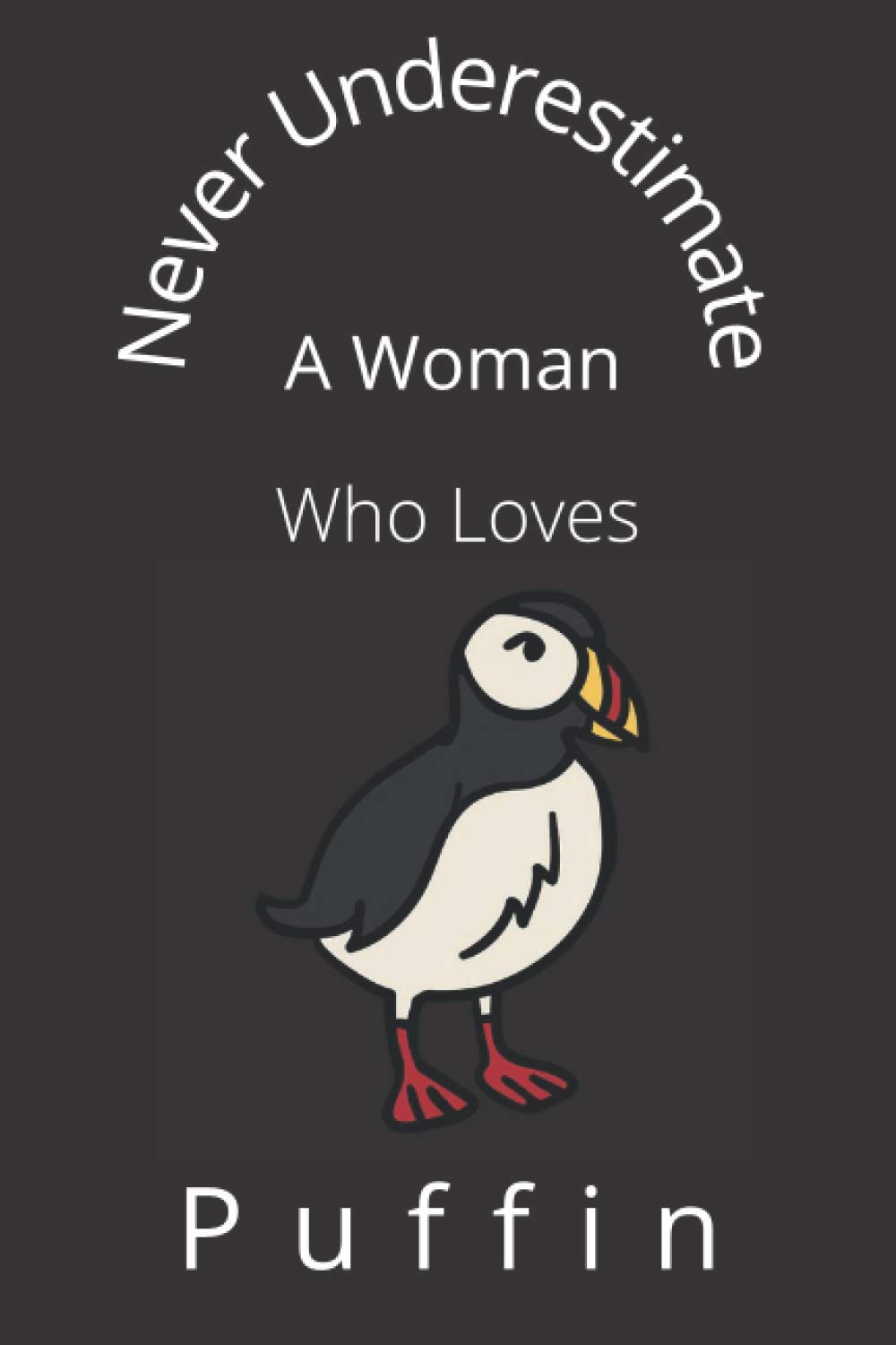 Never Underestimate A Woman Who Loves Puffin: Journal Notebook for women girls, 6x9 110 pages